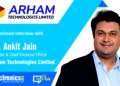 EE Editorial Team had an Exclusive Interaction with Ankit Jain, Director & Chief Financial Officer, Arham Technologies Limited