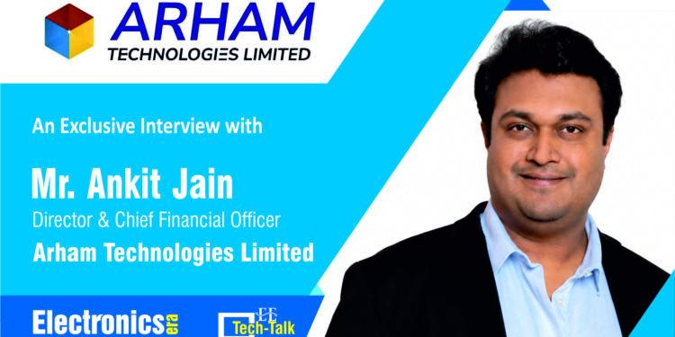 EE Editorial Team had an Exclusive Interaction with Ankit Jain, Director & Chief Financial Officer, Arham Technologies Limited